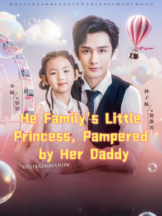 He Family’s Little Princess, Pampered by Her Daddy